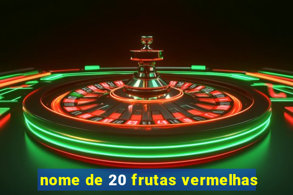 nome de 20 frutas vermelhas